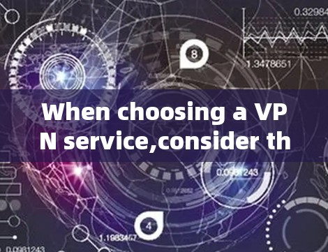 When choosing a VPN service,consider the following key factors: