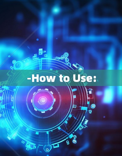 -How to Use: