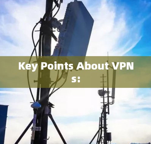 Key Points About VPNs: